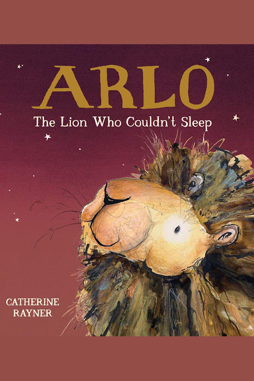 Arlo the Lion Who Couldn’t Sleep by Catherine Rayner